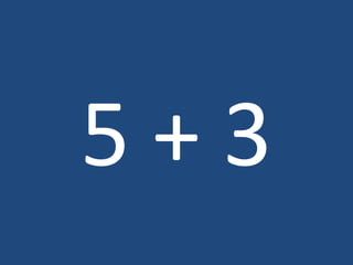 5 + 3