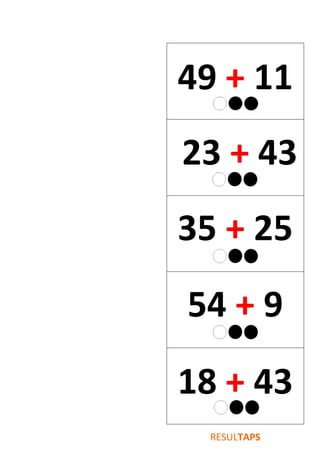 49 + 11
23 + 43
35 + 25
54 + 9
18 + 43
RESULTAPS
 