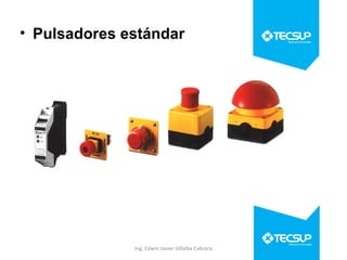 • Pulsadores estándar

Ing. Edwin Javier Villalba Cabrera

 