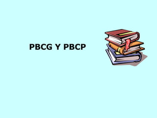 PBCG Y PBCP 