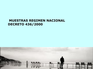   MUESTRAS REGIMEN NACIONAL  DECRETO 436/2000    