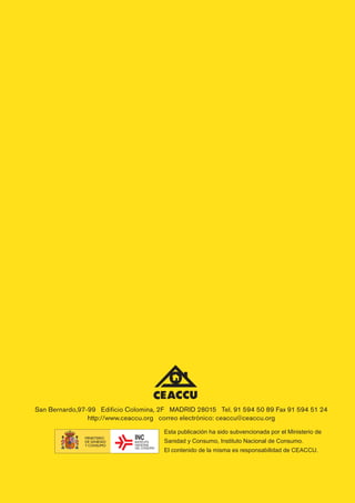 Esta publicación ha sido subvencionada por el Ministerio de
Sanidad y Consumo, Instituto Nacional de Consumo.
El contenido de la misma es responsabilidad de CEACCU.
 