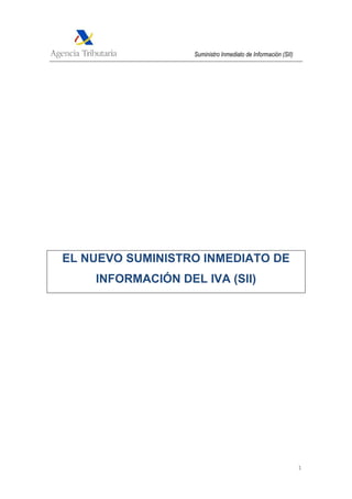 Suministro Inmediato de Información (SII)
1
EL NUEVO SUMINISTRO INMEDIATO DE
INFORMACIÓN DEL IVA (SII)
 