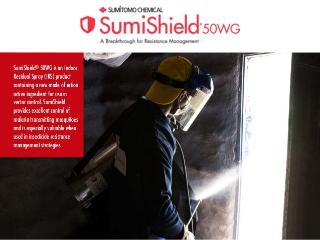 SumiShield® 50WG is an Indoor
Residual Spray (IRS) product
containing a new mode of action
active ingredient for use in
ve...