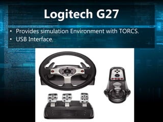 Logitech G27
• Provides simulation Environment with TORCS.
• USB Interface.
 