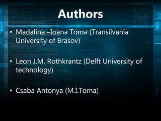 Authors
• Madalina –Ioana Toma (Transilvania
University of Brasov)
• Leon J.M. Rothkrantz (Delft University of
technology)
• Csaba Antonya (M.I.Toma)
 
