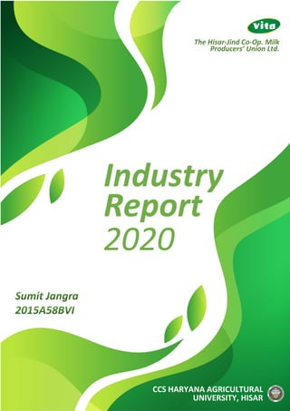 1
Industry
Report
2020
CCS HARYANA AGRICULTURAL
UNIVERSITY, HISAR
The Hisar-Jind Co-Op. Milk
Producers’ Union Ltd.
 