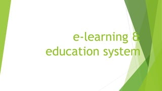 e-learning &
education system
 