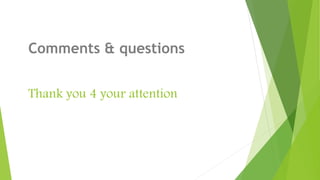 Thank you 4 your attention
Comments & questions
 