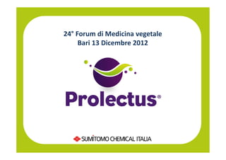 24° Forum di Medicina vegetale
     Bari 13 Dicembre 2012
 