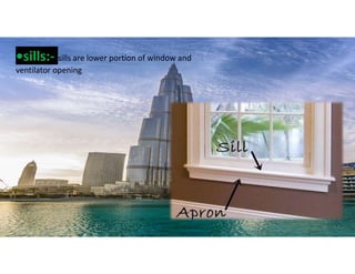 •sills:- sills are lower portion of window and
ventilator opening
25
 
