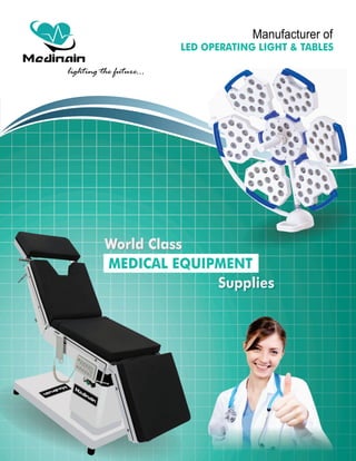 Manufacturer of
LED OPERATING LIGHT & TABLES
lighting the future...
World Class
Supplies
MEDICAL EQUIPMENT
 