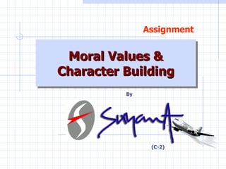 Moral Values & Character Building Assignment By (C-2) 