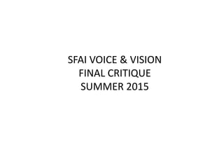 SFAI VOICE & VISION
FINAL CRITIQUE
SUMMER 2015
 