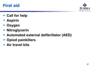 First aid Call for help Aspirin  Oxygen Nitroglycerin Automated external defibrillator (AED) Opiod painkillers Air travel kits  