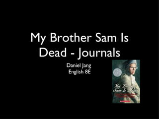 My Brother Sam Is Dead - Journals ,[object Object],[object Object]