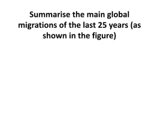 Summarise the main global
migrations of the last 25 years (as
shown in the figure)
 