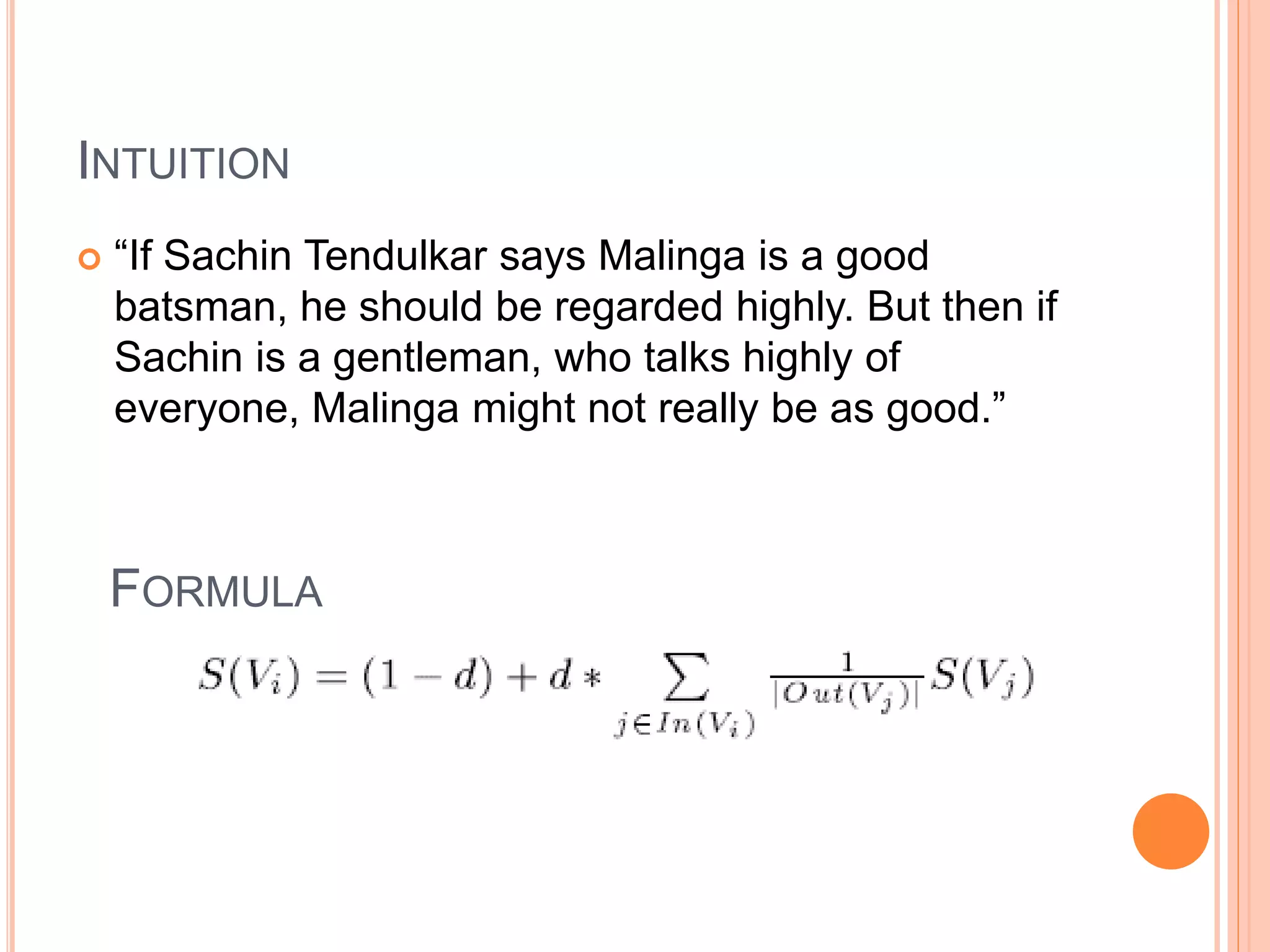 INTUITION
 “If Sachin Tendulkar says Malinga is a good
batsman, he should be regarded highly. But then if
Sachin is a gentleman, who talks highly of
everyone, Malinga might not really be as good.”
FORMULA
 