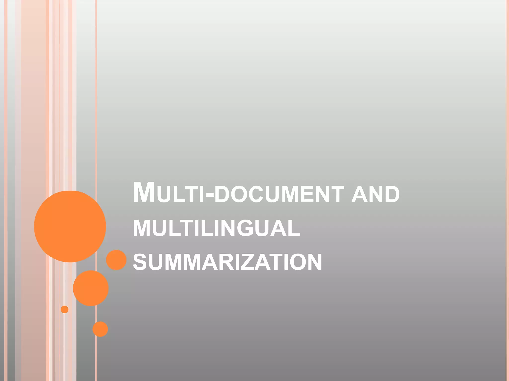 MULTI-DOCUMENT AND
MULTILINGUAL
SUMMARIZATION
 