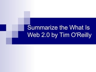 Summarize the What Is Web 2.0 by Tim O'Reilly 