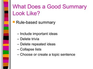 What Does a Good Summary
Look Like?
 Rule-based    summary

  –   Include important ideas
  –   Delete trivia
  –   Delet...