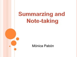Summarzing and  Note-taking Mónica Pabón  