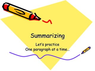 Summarizing Let’s practice One paragraph at a time… 