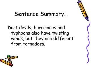 Sentence Summary… Dust devils, hurricanes and typhoons also have twisting winds, but they are different from tornadoes. 