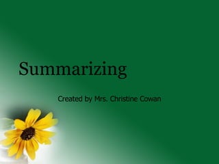 Summarizing Created by Mrs. Christine Cowan 