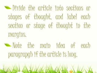 Divide the article into sections or
stages of thought, and label each
section or stage of thought in the
margins.
Note the main idea of each
paragrapgh if the article is long.
 