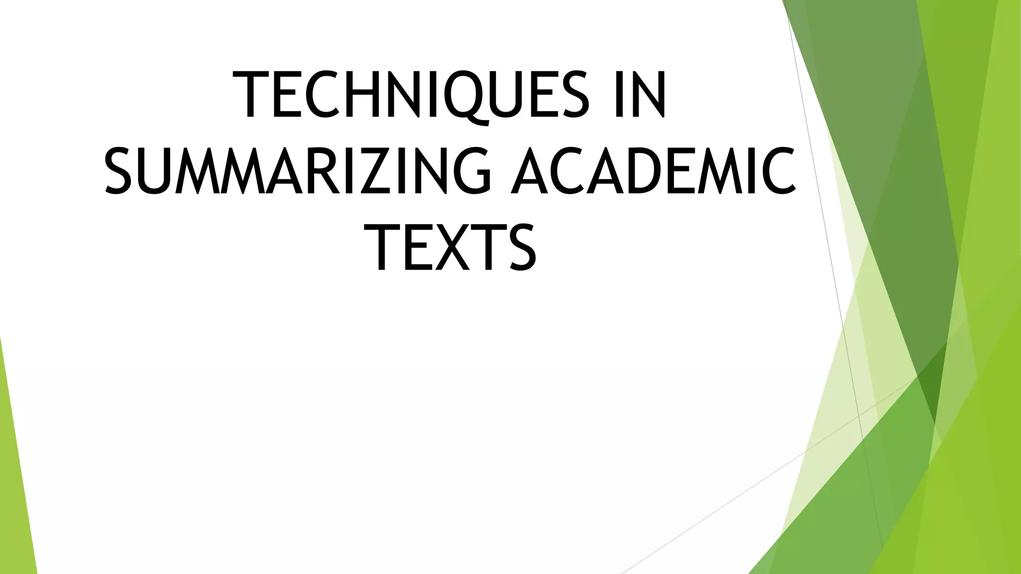 TECHNIQUES IN
SUMMARIZING ACADEMIC
TEXTS
 
