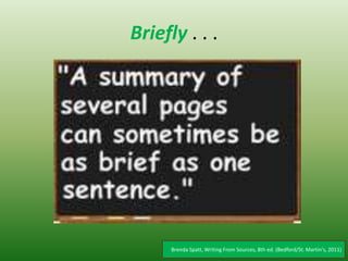 Briefly . . .
Brenda Spatt, Writing From Sources, 8th ed. (Bedford/St. Martin's, 2011)
 