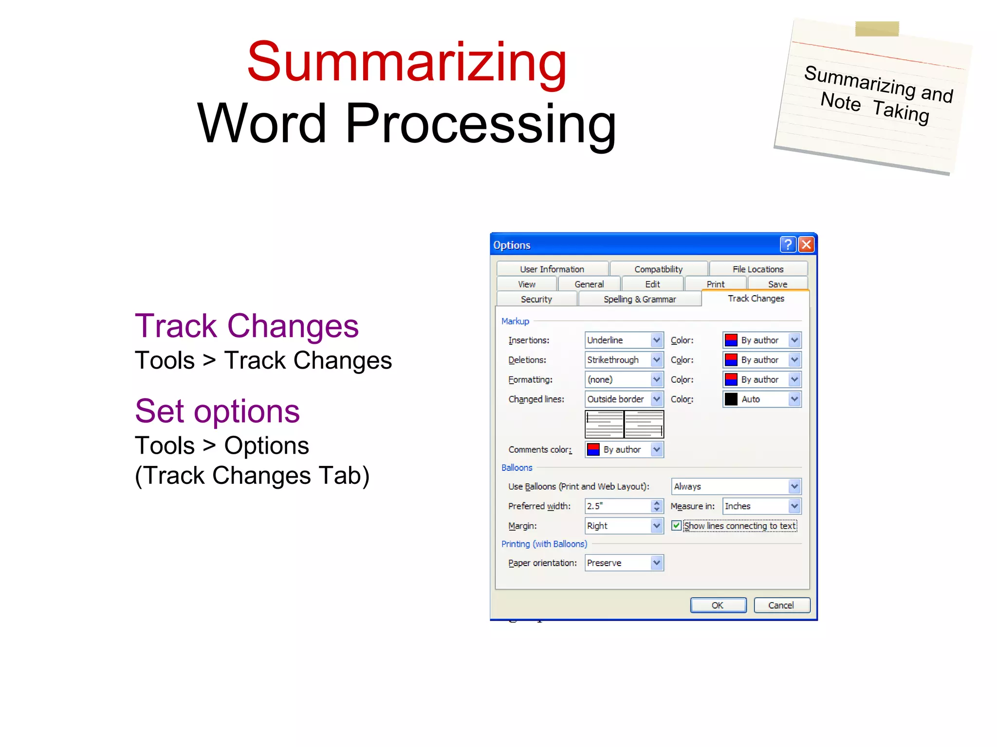 Summarizing Word Processing Track Changes Tools > Track Changes Set options Tools > Options (Track Changes Tab) Summarizing and Note  Taking 