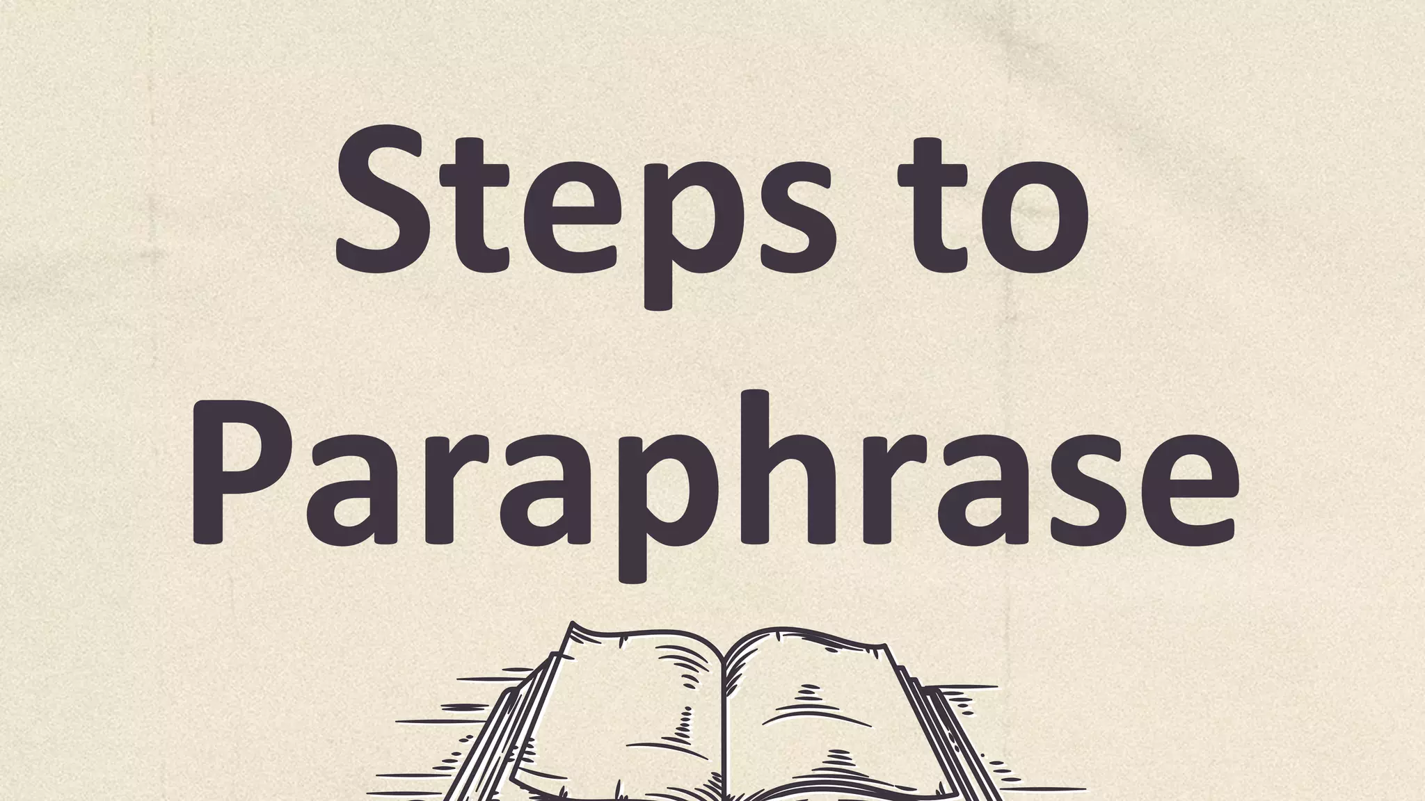 Steps to
Paraphrase
 