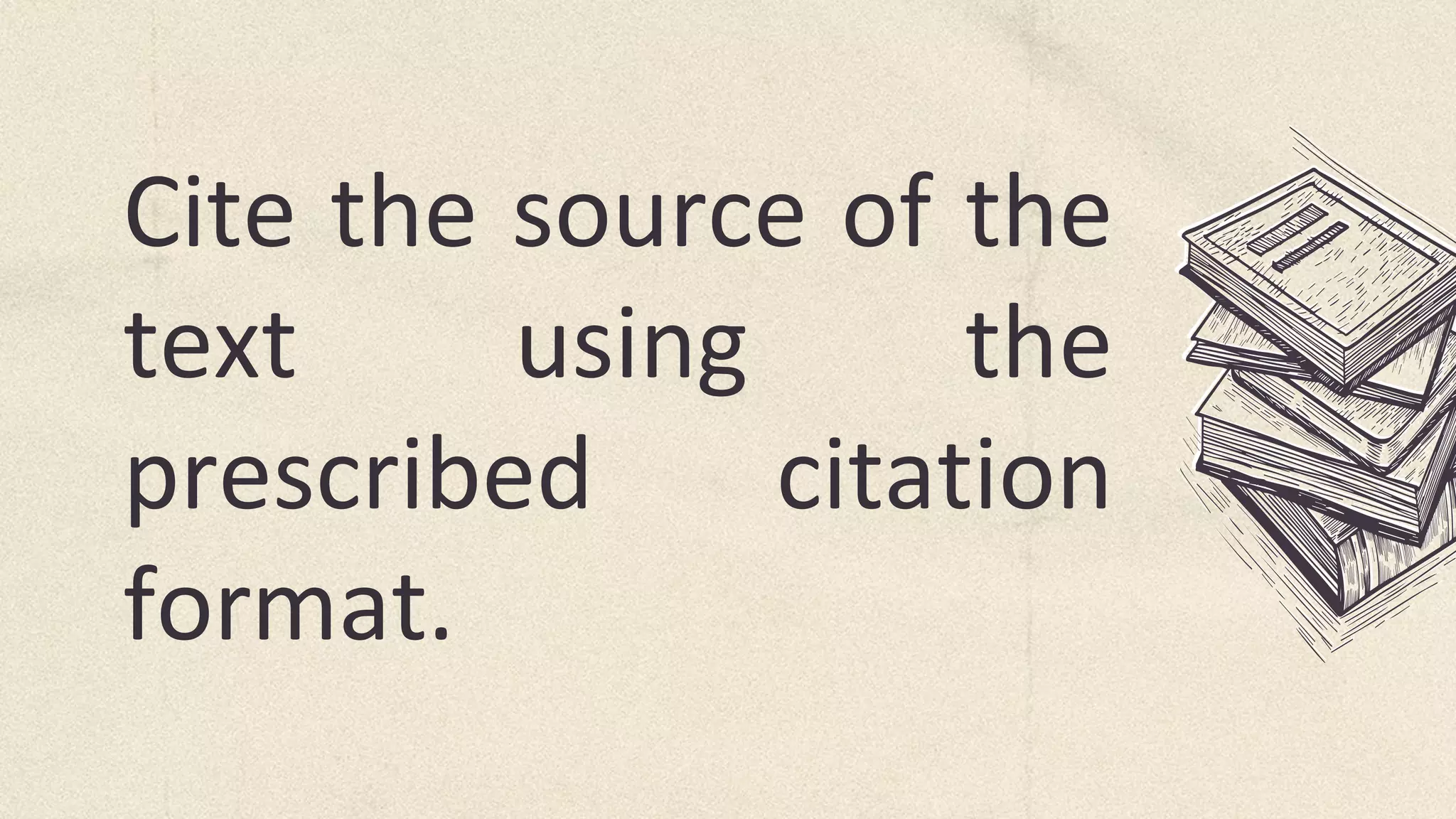 Cite the source of the
text using the
prescribed citation
format.
 