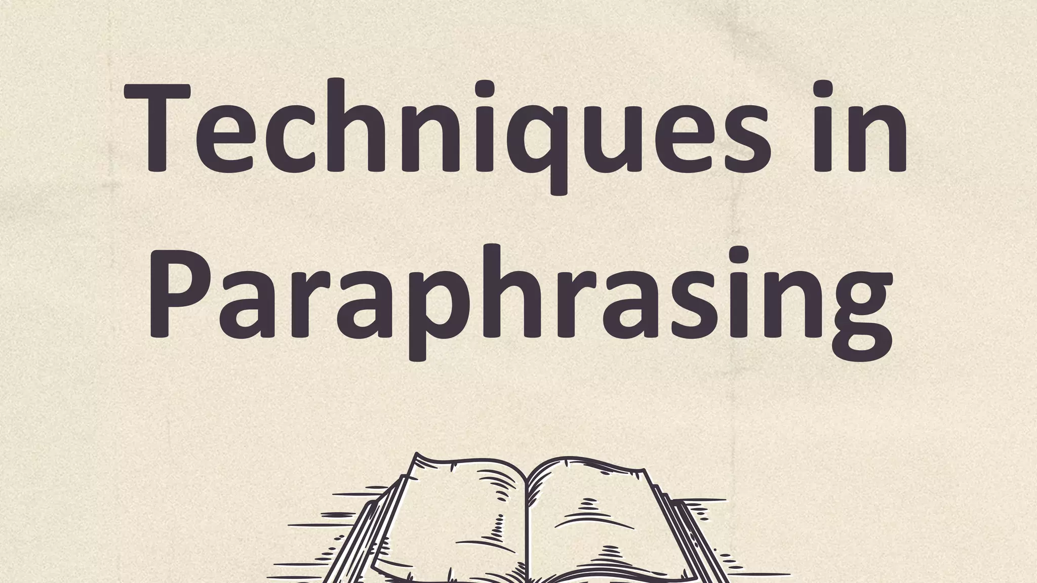 Techniques in
Paraphrasing
 