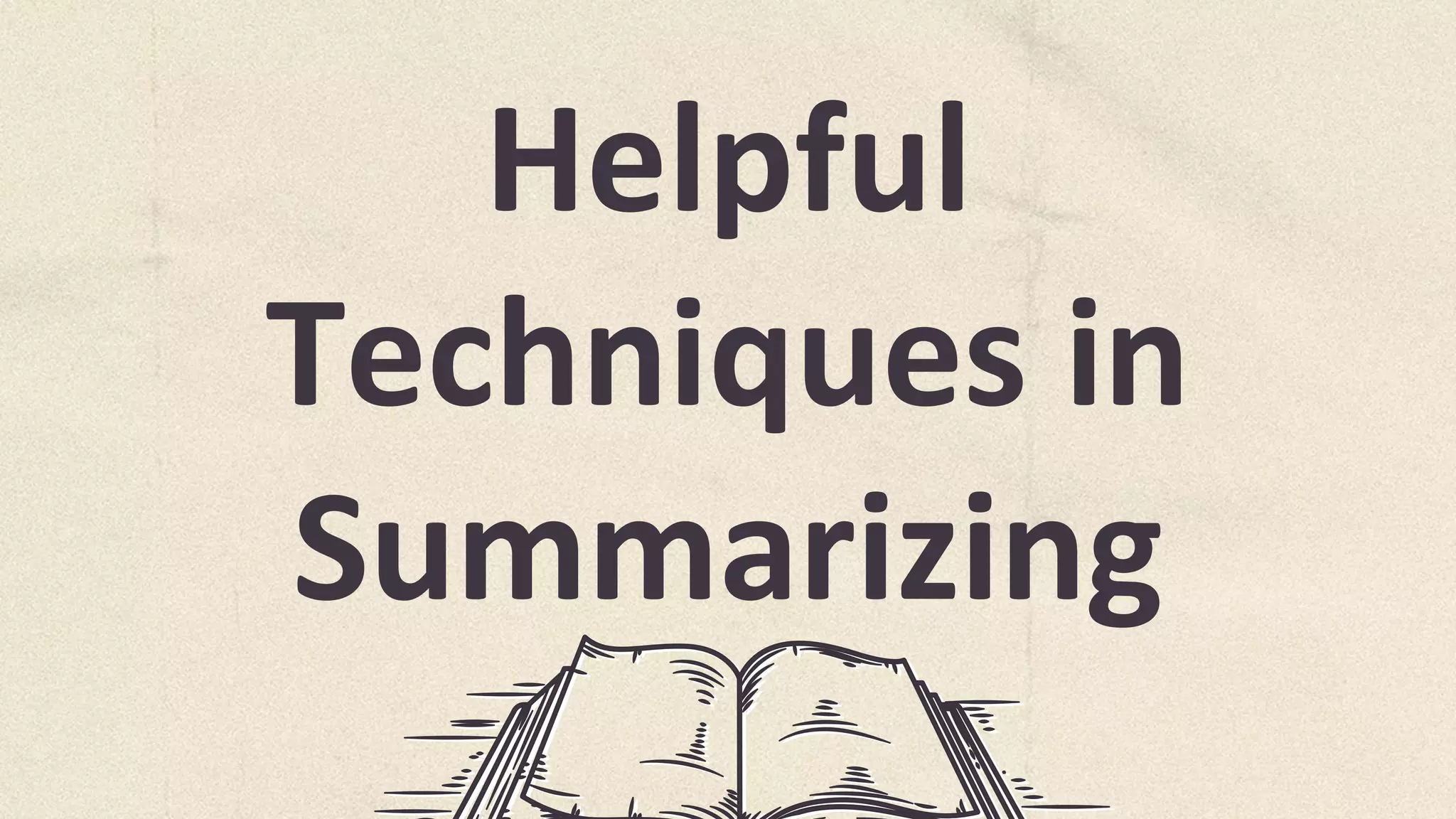 Helpful
Techniques in
Summarizing
 