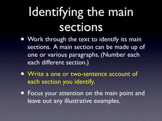 Identifying the main
        sections
• Work through the text to identify its main
  sections. A main section can be made ...