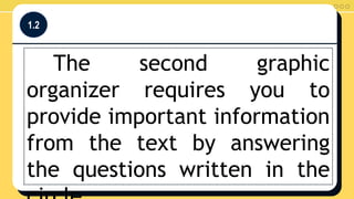 1.2
The second graphic
organizer requires you to
provide important information
from the text by answering
the questions written in the
 