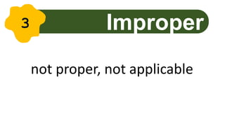not proper, not applicable
Improper
3
 