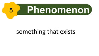 something that exists
Phenomenon
5
 
