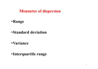 Measures of dispersion
•Range
•Standard deviation
•Variance
•Interquartile range
19
 