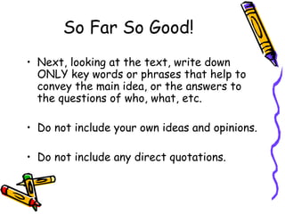 So Far So Good! Next, looking at the text, write down ONLY key words or phrases that help to convey the main idea, or the answers to the questions of who, what, etc. Do not include your own ideas and opinions. Do not include any direct quotations. 