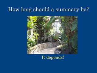 How long should a summary be?

It depends!

 
