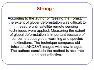 <ul><li>Strong  : </li></ul><ul><li>According to the author of “Seeing the Forest,” the extent of global deforestation was...