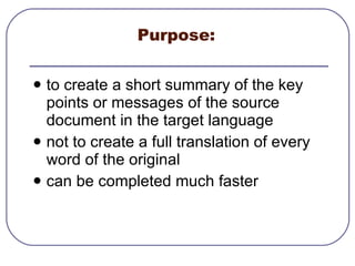 Purpose:  <ul><li>to create a short summary of the key points or messages of the source document in the target language </...