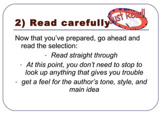 2) Read carefully  <ul><li>Now that you’ve prepared, go ahead and read the selection: </li></ul><ul><li>Read straight thro...
