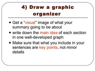 4) Draw a graphic organizer  <ul><li>Get a “ visual ” image of what your summary going to be about  </li></ul><ul><li>writ...