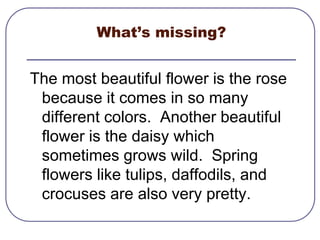 The topic sentence introduces the main idea of a paragraphAlthough most people believe that man’s best friend is a dog, I think it should be a cat.Cats have been used as pets since the time of the pharaohs in Egypt.  They have been found in countries all over the world.  Obviously, cats have been the favorites of man for hundreds of years.  I suppose cats are so well liked because they are gentle, friendly and easy to take care of.