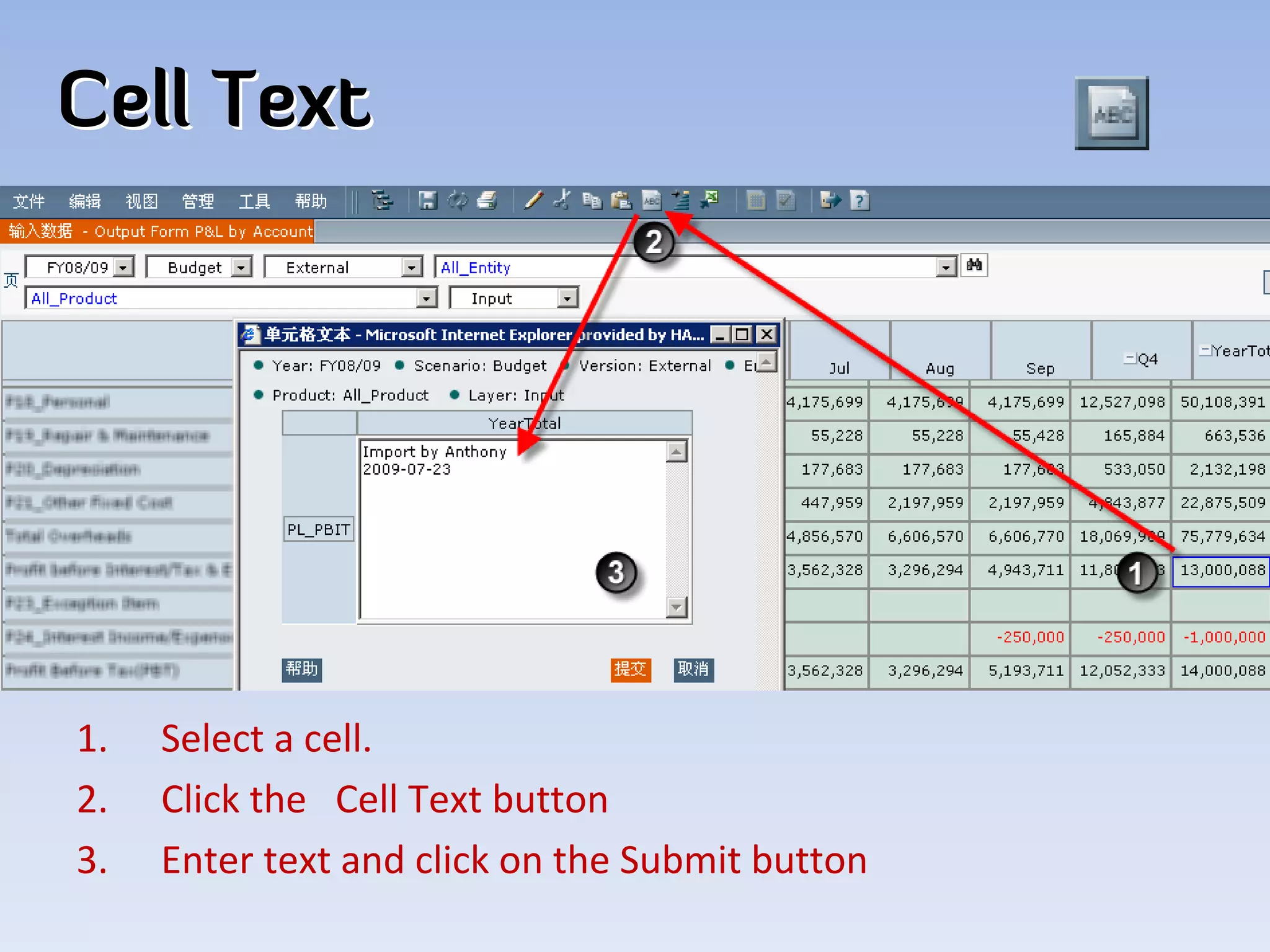 Cell Text




1.   Select a cell. 
2.   Click the   Cell Text button
3.   Enter text and click on the Submit button
 